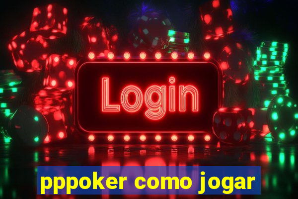 pppoker como jogar