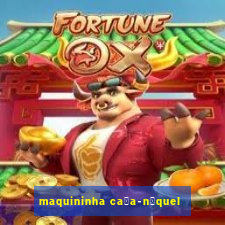 maquininha ca莽a-n铆quel