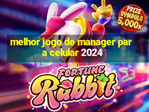 melhor jogo de manager para celular 2024