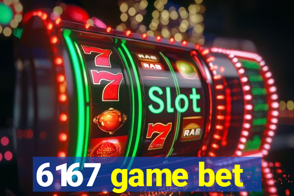 6167 game bet