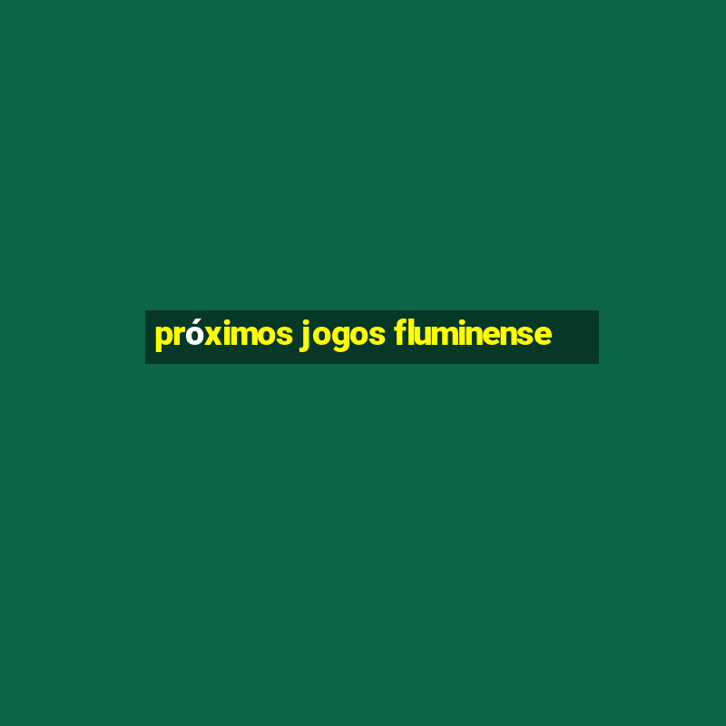 próximos jogos fluminense