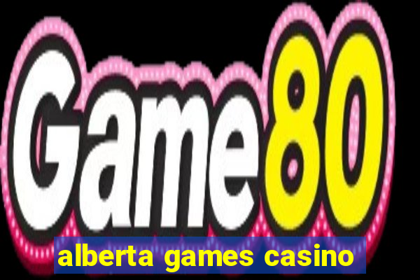 alberta games casino