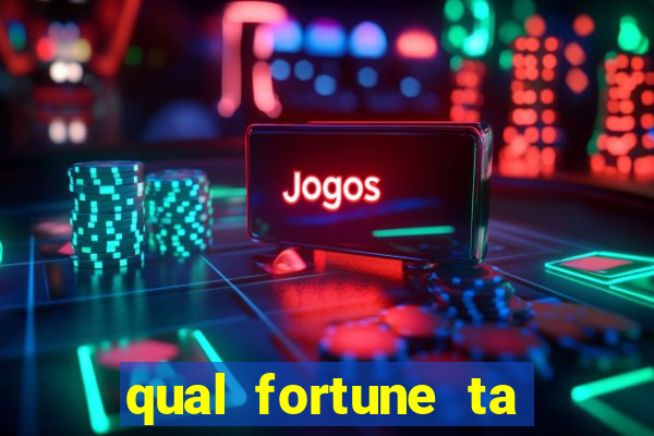 qual fortune ta pagando agora