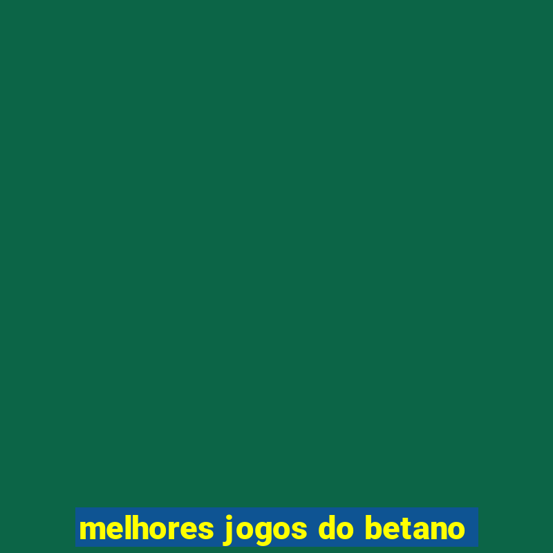 melhores jogos do betano