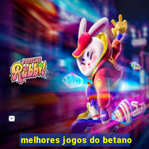 melhores jogos do betano