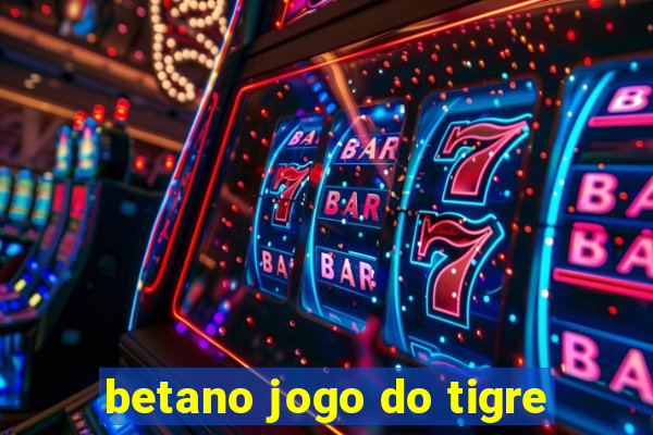 betano jogo do tigre