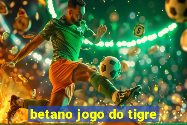 betano jogo do tigre