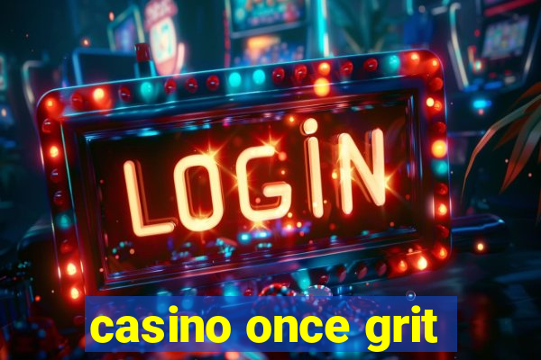 casino once grit