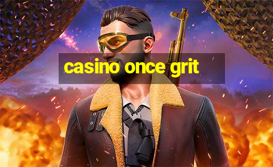 casino once grit