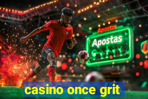 casino once grit