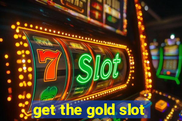 get the gold slot