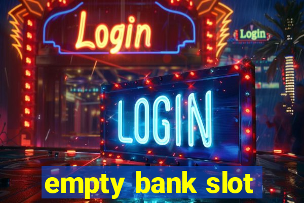 empty bank slot