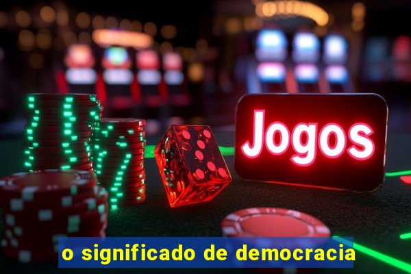 o significado de democracia