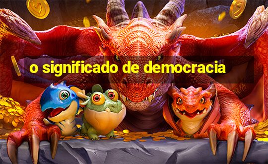 o significado de democracia