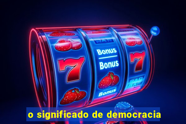 o significado de democracia