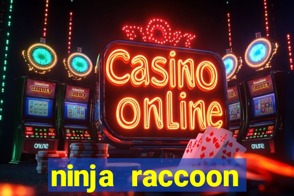 ninja raccoon frenzy slot