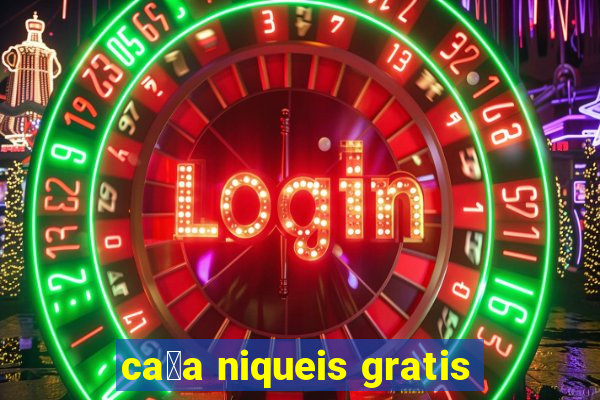 ca莽a niqueis gratis