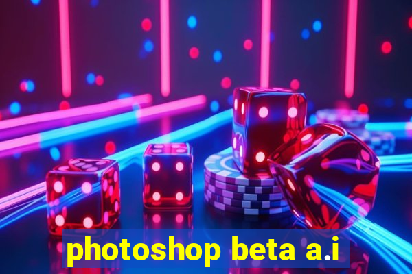 photoshop beta a.i