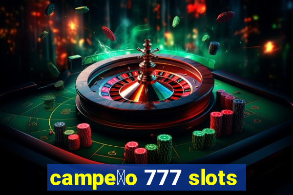 campe茫o 777 slots