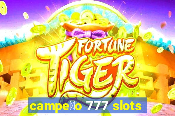 campe茫o 777 slots