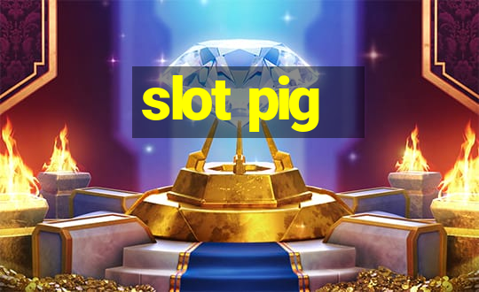 slot pig