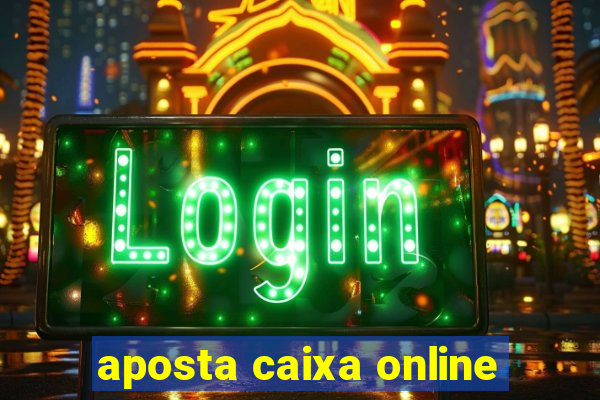 aposta caixa online