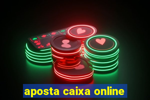 aposta caixa online