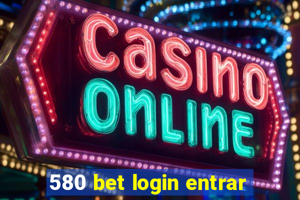 580 bet login entrar