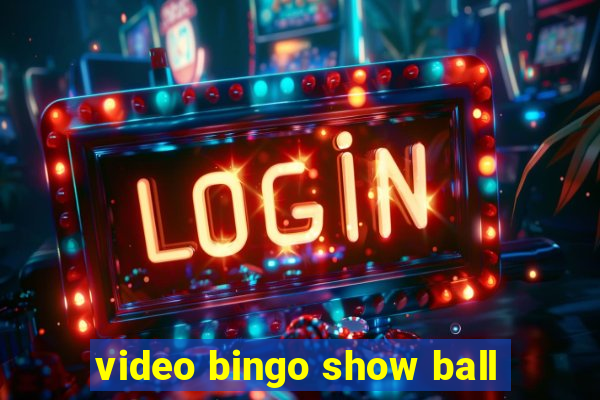 video bingo show ball