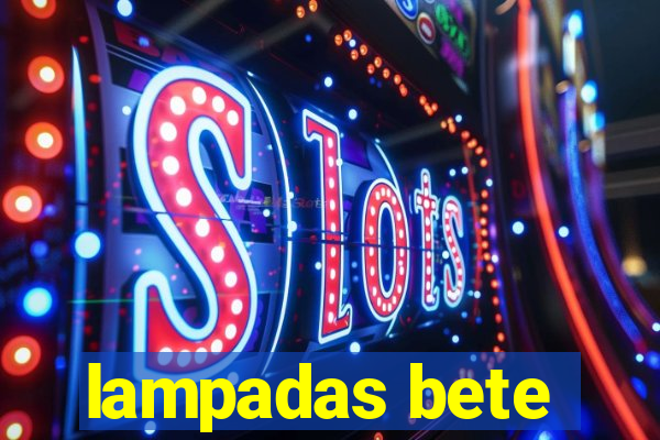 lampadas bete