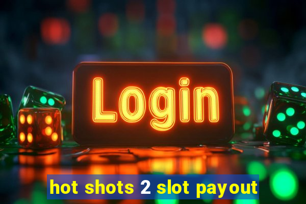 hot shots 2 slot payout