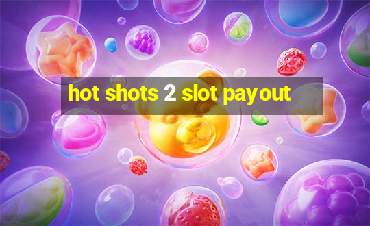 hot shots 2 slot payout