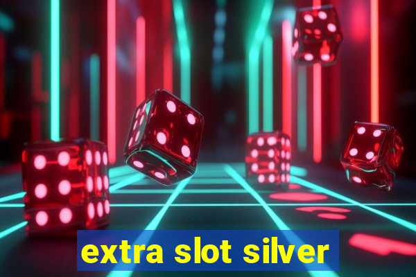 extra slot silver