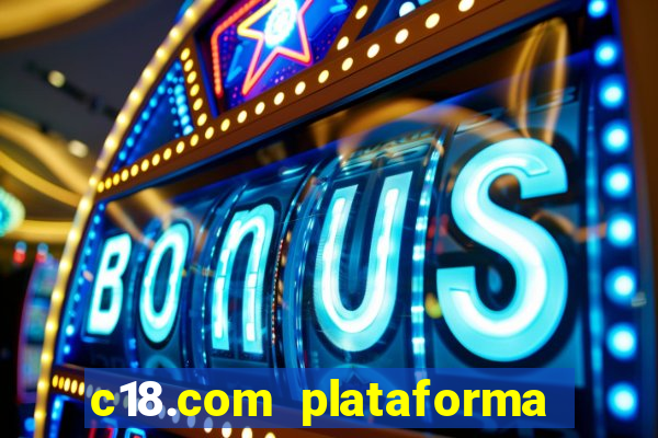 c18.com plataforma de jogos