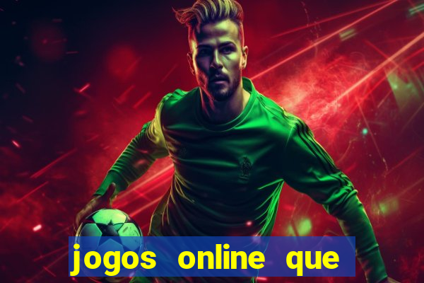 jogos online que d?o dinheiro