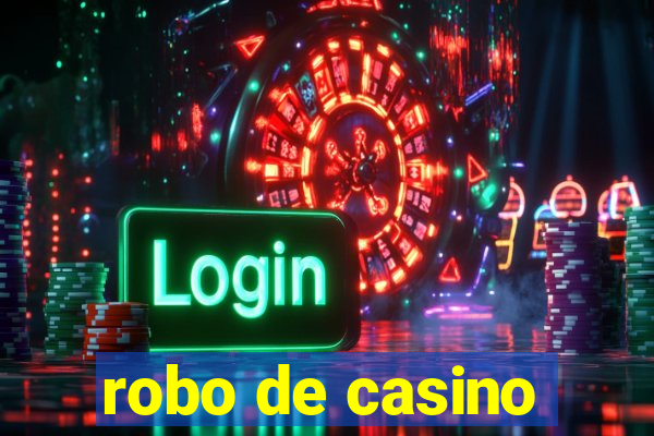 robo de casino