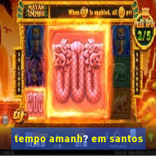 tempo amanh? em santos