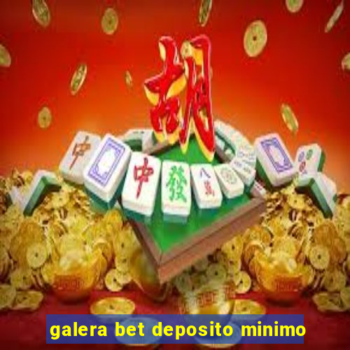 galera bet deposito minimo