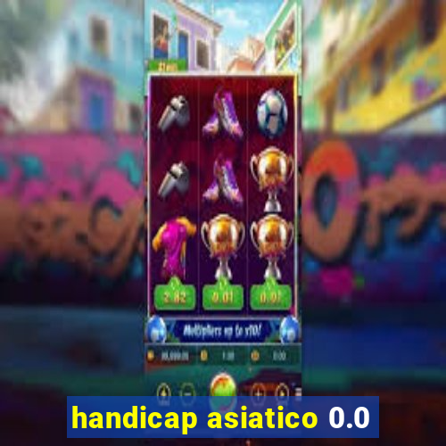 handicap asiatico 0.0