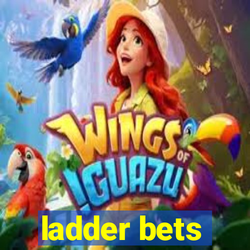 ladder bets