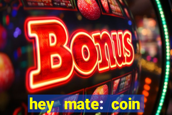 hey mate: coin jackpot game