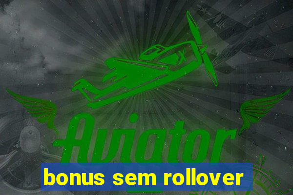 bonus sem rollover