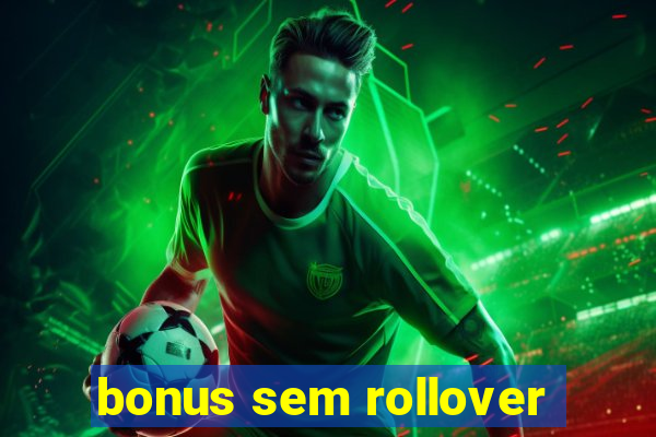 bonus sem rollover