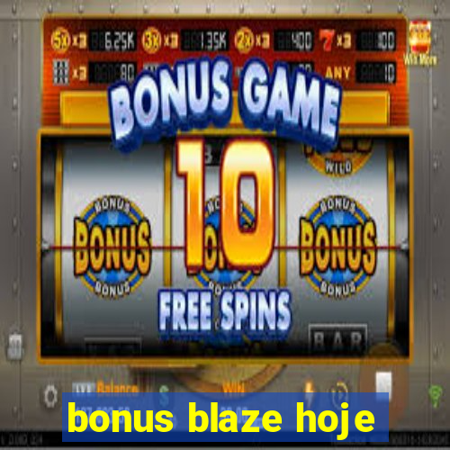 bonus blaze hoje