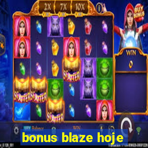 bonus blaze hoje