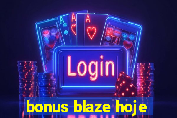 bonus blaze hoje