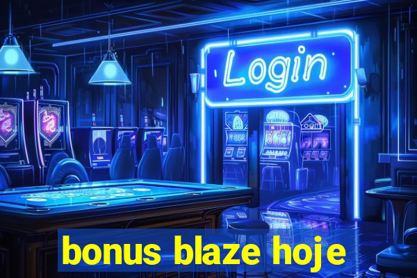 bonus blaze hoje