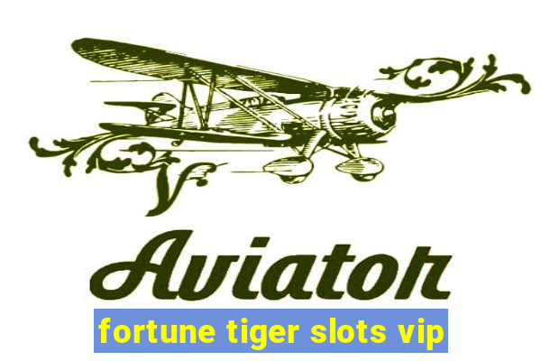 fortune tiger slots vip