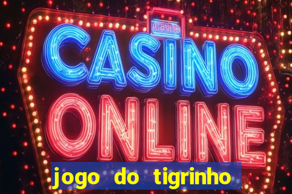 jogo do tigrinho oficial 茅 confi谩vel