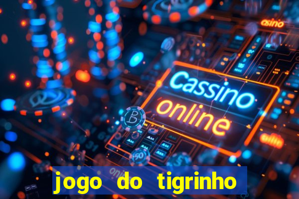 jogo do tigrinho oficial 茅 confi谩vel